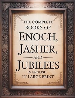 The Complete Books of Enoch, Jasher, and Jubilees in English in Large Print: The Forbidden Apocrypha from the Ethiopian Bible and other Sacred Bibles