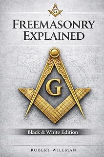 FREEMASONRY EXPLAINED: A Practical Guide to Symbols, Degrees, and Life Inside the Lodge
