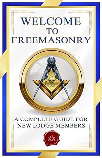 Welcome To Freemasonry: A Complete Guide For New Lodge Members | Essential Freemason Book for New Members, Masonic Study Groups, and Masonic Educators