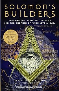 Solomon's Builders: Freemasons, Founding Fathers and the Secrets of Washington D.C.