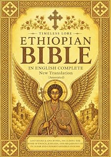 Ethiopian Bible in English Complete New Translation (Annotated): Lost Books & Apocrypha, Including the Book of Enoch, Jubilees, and Meqabyan I-III in Clear and Understandable English