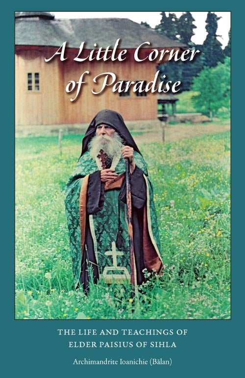 A Little Corner of Paradise: The Life and Teachings of Elder Paisius of Sihla