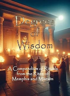 Degrees of Wisdom: A Compendium of Rituals from the Rites of Memphis and Misraïm - Luxe Regalia