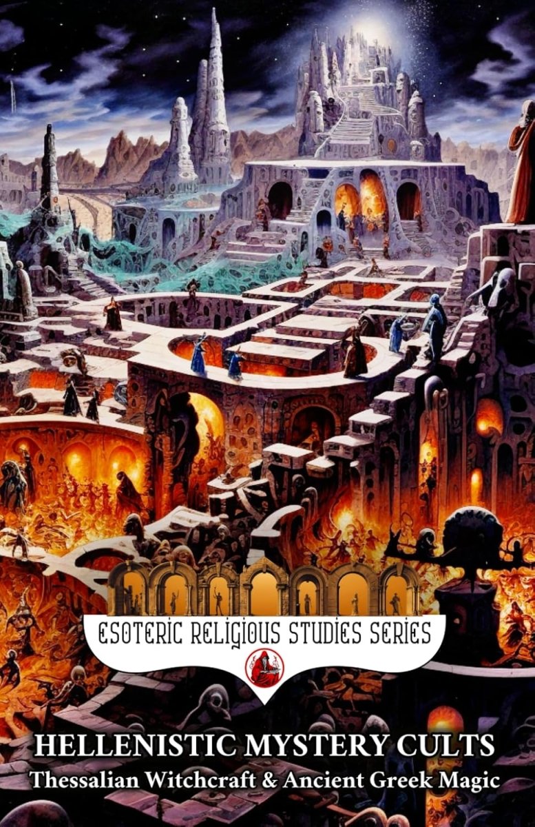 Hellenistic Mystery Cults: Thessalian Witchcraft & Ancient Greek Magic: The Esoteric Secrets and Mysteries of the Ephesian Letters, Chaldean Oracles, Theurgy, Ophion, Apollonian, Dionysian, & Mithras - Luxe Regalia