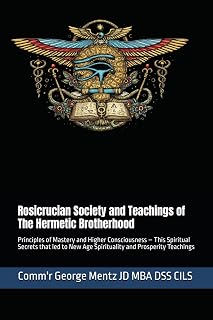 Rosicrucian Society and Teachings of The Hermetic Brotherhood: Principles of Mastery and Higher Consciousness – This Spiritual Secrets that led to New Age Spirituality and Prosperity Teachings - Luxe Regalia