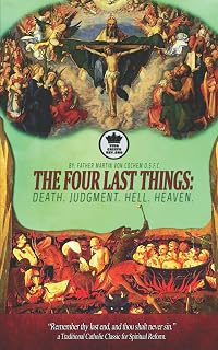 The Four Last Things: Death. Judgment. Hell. Heaven. “Remember thy last end, and thou shalt never sin.” a Traditional Catholic Classic for Spiritual Reform. (Illustrated) - Luxe Regalia