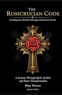 The Rosicrucian Code: Unveiling the Christian Message and Esoteric Secrets: A Journey Through Myth, Symbol, and Inner Transformation (Ancient Mysteries Unveiled) - Luxe Regalia