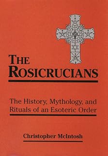 The Rosicrucians: The History, Mythology, and Rituals of an Esoteric Order - Luxe Regalia