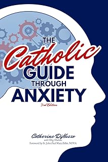 The Catholic Guide Through Anxiety: Sacred Heart Mental Wellness, with Foreword by Fr. John Paul Mary Zeller, MFVA