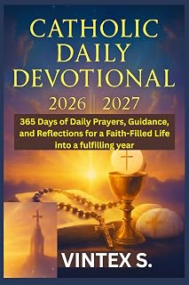 Catholic Daily Devotional 2026/2027: 365 Days of Daily Prayers, Guidance, and Reflections for a Faith-Filled Life into a fulfilling year