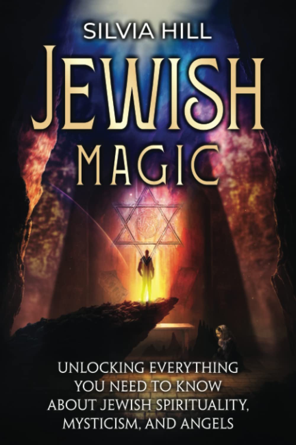 Jewish Magic: Unlocking Everything You Need to Know about Jewish Spirituality, Mysticism, and Angels