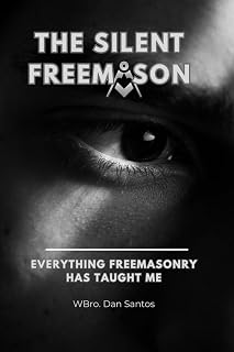 THE SILENT FREEMASON: Everything Freemasonry Has Taught Me