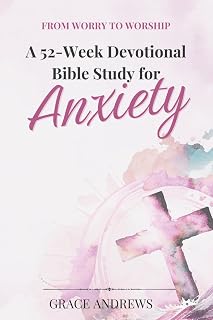 From Worry to Worship A 52-Week Devotional Bible Study for Anxiety: A Self-Help Devotional for Anxiety, Worry, and Stress Relief