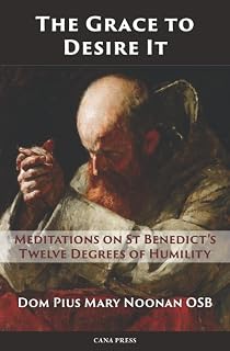 The Grace to Desire It: Meditations on St Benedict’s Twelve Degrees of Humility