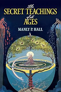 Secret Teachings of All Ages: An Encyclopedic Outline of Masonic, Hermetic, Qabbalistic and Rosicrucian Symbolical Philosophy