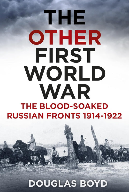 The Other First World War: The Blood-soaked Russian Fronts 1914-1922 Paperback