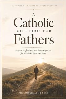 A Catholic Gift Book for Fathers: Prayers, Reflections, and Encouragement for Men Who Lead and Serve - Luxe Regalia