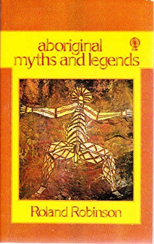 Aboriginal Myths and Legends by Roland Robinson
