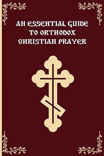 An Essential Guide To Orthodox Christian Prayer: An Introduction to Orthodox Christian Prayer - Luxe Regalia
