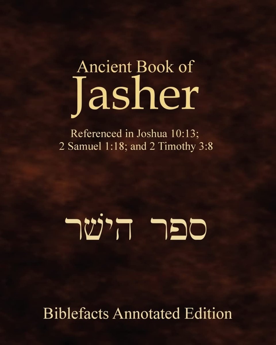 Ancient Book Of Jasher: Referenced In Joshua 10:13; 2 Samuel 1:18; And 2 Timothy 3:8 - Luxe Regalia