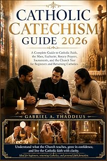 Catholic Catechism Guide 2026: A Complete Guide to Catholic Faith, the Mass, Eucharist, Rosary Prayers, Sacraments, and the Church Year for Beginners and Returning Catholics. - Luxe Regalia