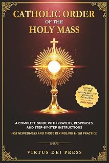 Catholic Order of the Holy Mass: A Complete Guide with Prayers, Responses, and Step-by-Step Instructions for Newcomers and Those Rekindling their ... to the Missal and the Church’s Catechism - Luxe Regalia