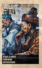 Chinese Occultism (Illustrated): A Classic Taoist Treatise of Esoteric China & Eastern Philosophy - The Alchemical Secret Practices of the Tao (Dao) As Taught by Ancient Daoist Spiritual Inner Alchemy - Luxe Regalia