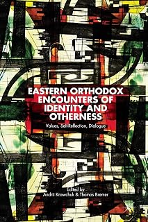 Eastern Orthodox Encounters of Identity and Otherness: Values, Self-Reflection, Dialogue - Luxe Regalia