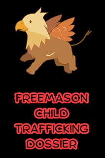 FREEMASON CHILD TRAFFICKING DOSSIER - Luxe Regalia
