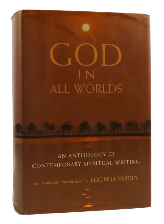 GOD IN ALL WORLDS; An Anthology of Contemporary Spiritual Writing - Luxe Regalia