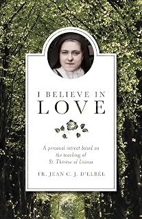 I Believe in Love: A Personal Retreat Based on the Teaching of St. Therese of Lisieux - Luxe Regalia