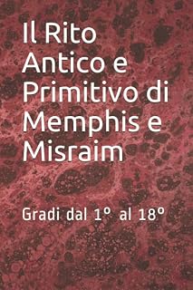 Il Rito Antico e Primitivo di Memphis e Misraim: Gradi dal 1° al 18° (Massonica) (Italian Edition) - Luxe Regalia