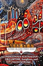 Indigenous Australian Dreamtime, Songlines and Ancestral Beings: The Rainbow Serpent and the Seven Sisters - Fantasy Passports to Everywhen and Oral History of Creation Myths and Aboriginal Art - Luxe Regalia