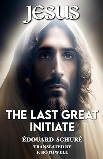 Jesus the Last Great Initiate Annotated: An Esoteric Look at the Life of Jesus - Luxe Regalia