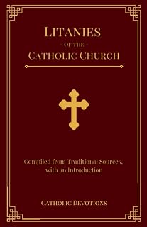 Litanies of the Catholic Church: Compiled from Traditional Sources, with an Introduction - Luxe Regalia