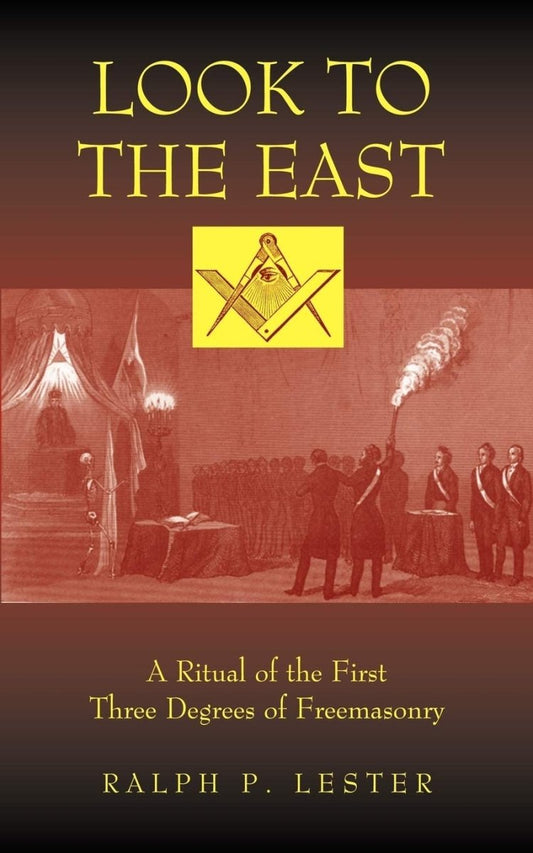 Look to the East: A Revised Ritual of the First Three Degrees of Masonry: A Ritual of the First Three Degrees of Freemasonry - Luxe Regalia