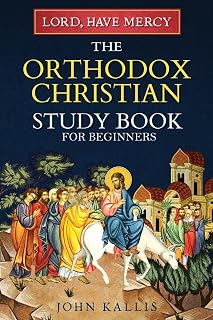 Lord, Have Mercy: The Orthodox Christian Study Book for Beginners - Understanding Christianity Through 2000 Years of Holy Tradition - Luxe Regalia