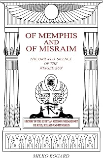 Of Memphis and of Misraim, the Oriental Silence of the Winged Sun: History of the Egyptian Rites of Freemasonry; Its Rites, Rituals and Mysteries - Luxe Regalia
