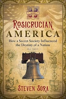 Rosicrucian America: How a Secret Society Influenced the Destiny of a Nation - Luxe Regalia
