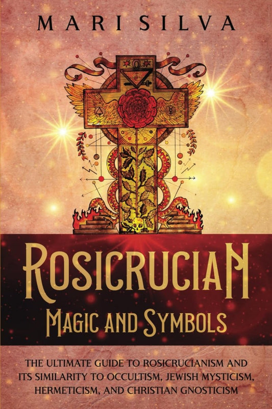 Buy Rosicrucian Magic and Symbols: The Guide to Rosicrucianism and Its Similarity to Occultism, Jewish Mysticism, Hermeticism