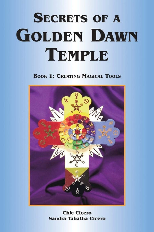 Secrets of a Golden Dawn Temple: Book I: Creating Magical Tools: Bk. 1 Paperback - Luxe Regalia