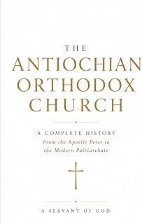 The Antiochian Orthodox Church: A Complete History From the Apostle Peter to the Modern Patriarchate - Luxe Regalia