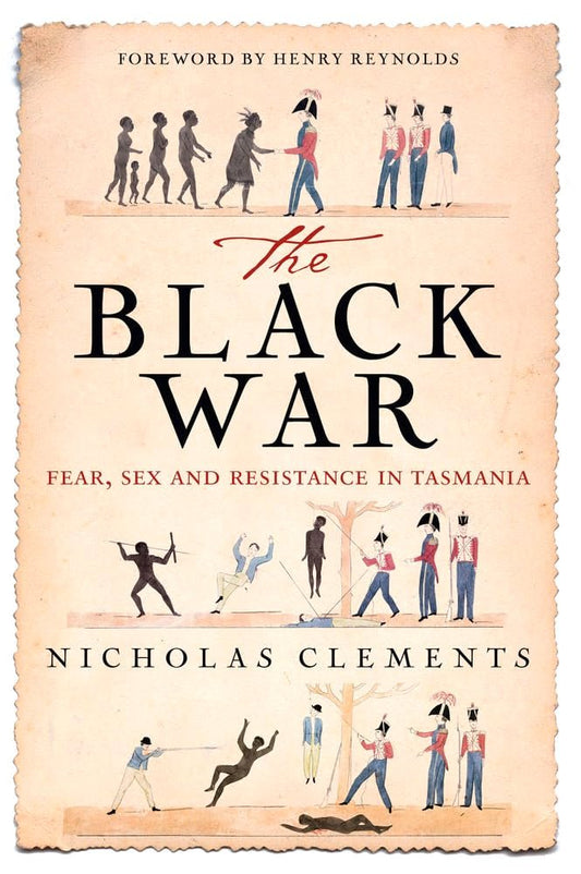 The Black War: Fear, Sex and Resistance in Tasmania - Luxe Regalia