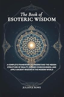 The Book of ESOTERIC WISDOM: A Complete Framework to Understand the Hidden Structure of Reality, Expand Consciousness, and Apply Ancient Wisdom in the Modern World - Luxe Regalia