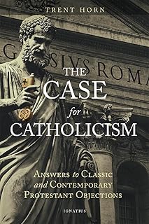 The Case for Catholicism: Answers to Classic and Contemporary Protestant Objections - Luxe Regalia