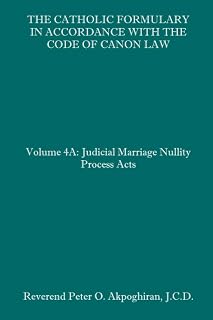 The Catholic Formulary in Accordance with the Code of Canon Law: Volume 4A: Judicial Process Marriage Nullity Acts - Luxe Regalia