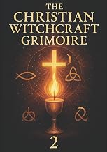 The Christian Witchcraft Grimoire: Volume Two: 2 - Luxe Regalia