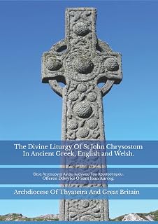 The Divine Liturgy Of St John Chrysostom In Ancient Greek, English and Welsh: Θεια Λειτουργια Αγιου Ιωαννου Του Χρυσοστομου. Offeren Ddwyfol O Sant Ioan Aurceg - Luxe Regalia