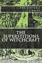 The Esoteric Library: The Superstitions of Witchcraft - Luxe Regalia