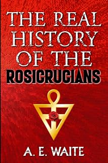 The Real History of the Rosicrucians (1887) - Illustrated: Founded on Their Own Manifestoes, and on Facts and Documents Collected From the Writings of Initiated Brethren (Rosicrucian Books Series) - Luxe Regalia
